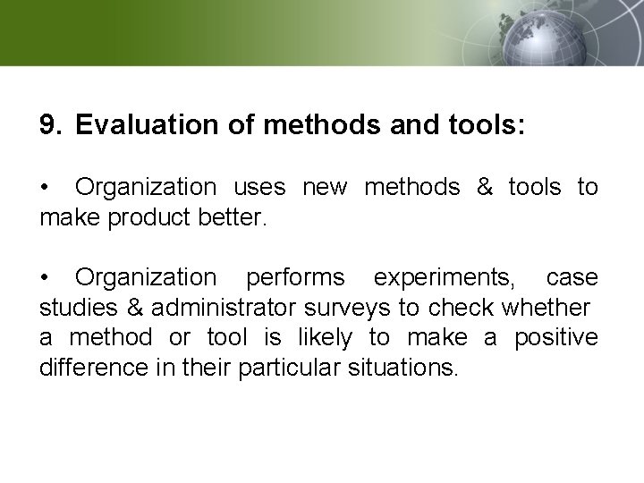 9. Evaluation of methods and tools: • Organization uses new methods & tools to