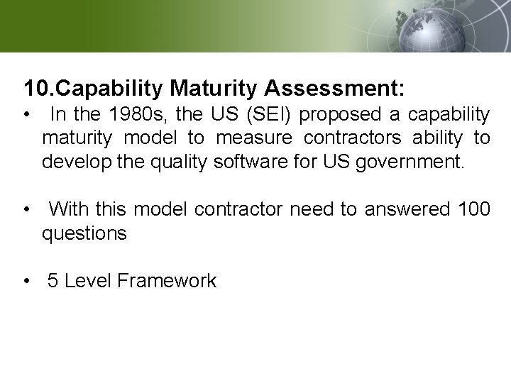 10. Capability Maturity Assessment: • In the 1980 s, the US (SEI) proposed a