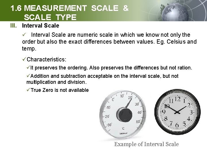 1. 6 MEASUREMENT SCALE & SCALE TYPE III. Interval Scale ü Interval Scale are