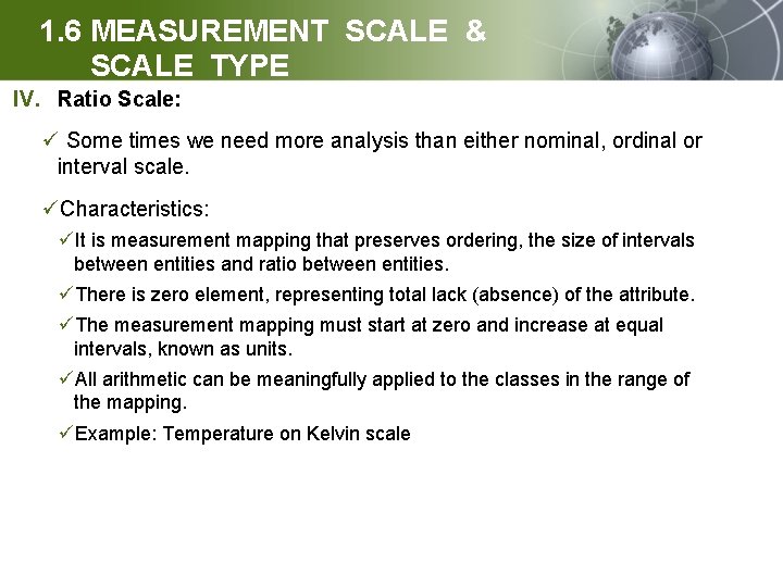 1. 6 MEASUREMENT SCALE & SCALE TYPE IV. Ratio Scale: ü Some times we