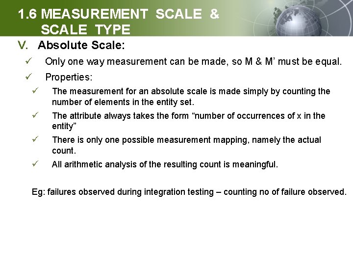 1. 6 MEASUREMENT SCALE & SCALE TYPE V. Absolute Scale: ü Only one way