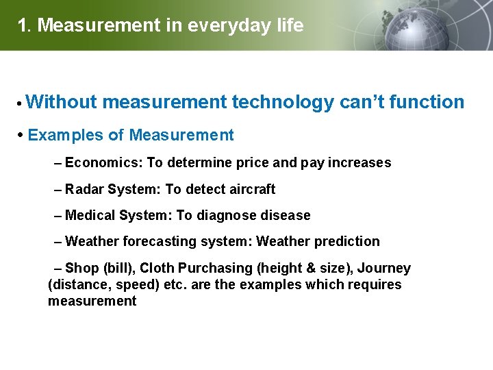 1. Measurement in everyday life • Without measurement technology can’t function • Examples of