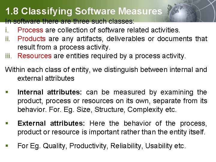 1. 8 Classifying Software Measures In software there are three such classes: i. Process