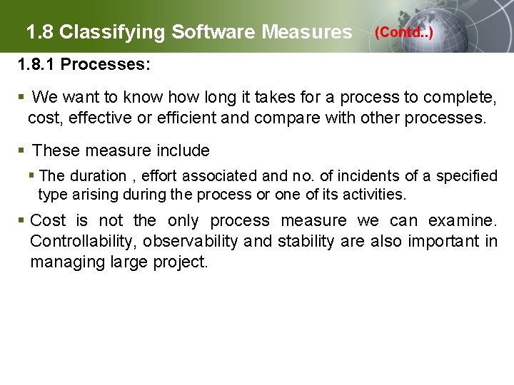 1. 8 Classifying Software Measures (Contd. . ) 1. 8. 1 Processes: § We