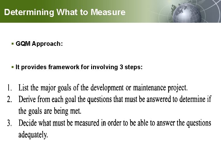 Determining What to Measure § GQM Approach: § It provides framework for involving 3