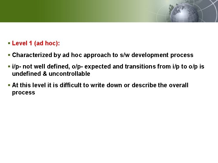 § Level 1 (ad hoc): § Characterized by ad hoc approach to s/w development