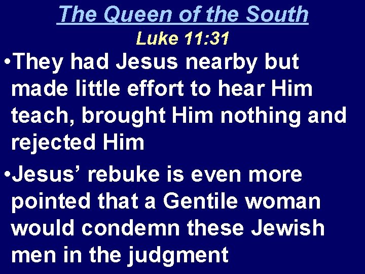 The Queen of the South Luke 11: 31 • They had Jesus nearby but