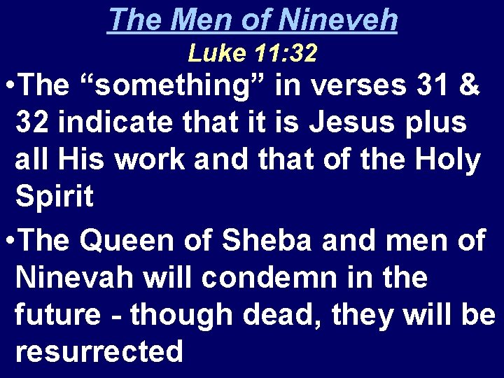 The Men of Nineveh Luke 11: 32 • The “something” in verses 31 &