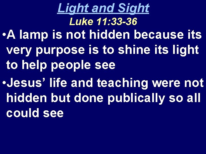 Light and Sight Luke 11: 33 -36 • A lamp is not hidden because