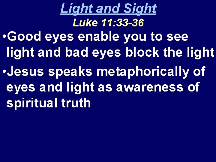 Light and Sight Luke 11: 33 -36 • Good eyes enable you to see