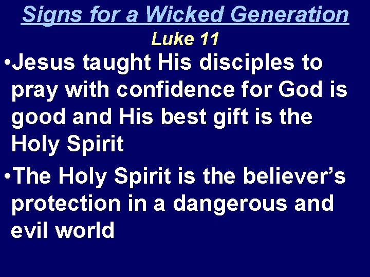 Signs for a Wicked Generation Luke 11 • Jesus taught His disciples to pray