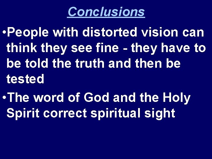 Conclusions • People with distorted vision can think they see fine - they have