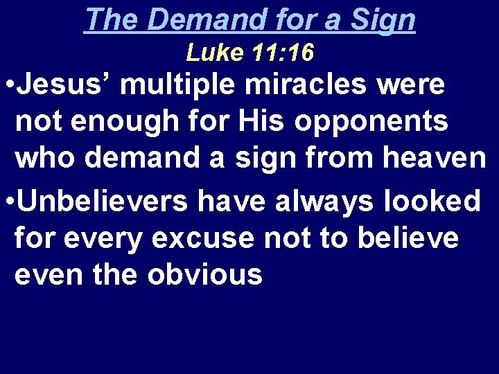 The Demand for a Sign Luke 11: 16 • Jesus’ multiple miracles were not