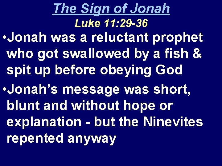 The Sign of Jonah Luke 11: 29 -36 • Jonah was a reluctant prophet