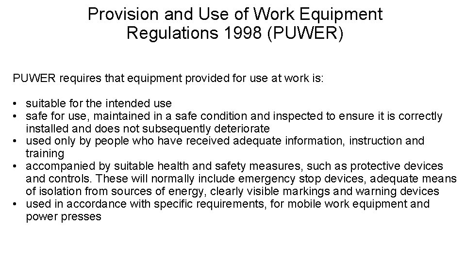 Provision and Use of Work Equipment Regulations 1998 (PUWER) PUWER requires that equipment provided