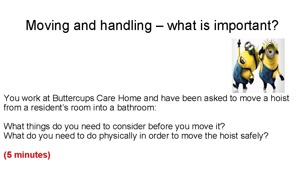 Moving and handling – what is important? You work at Buttercups Care Home and