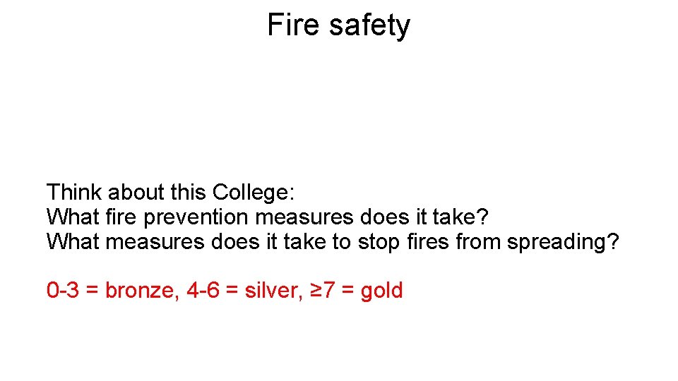 Fire safety Think about this College: What fire prevention measures does it take? What