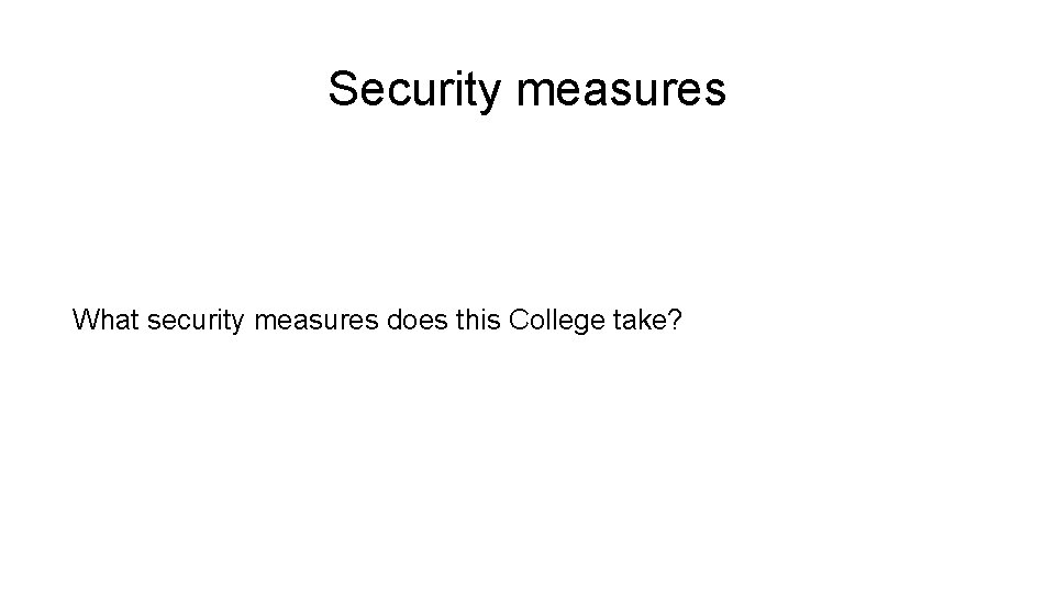 Security measures What security measures does this College take? 