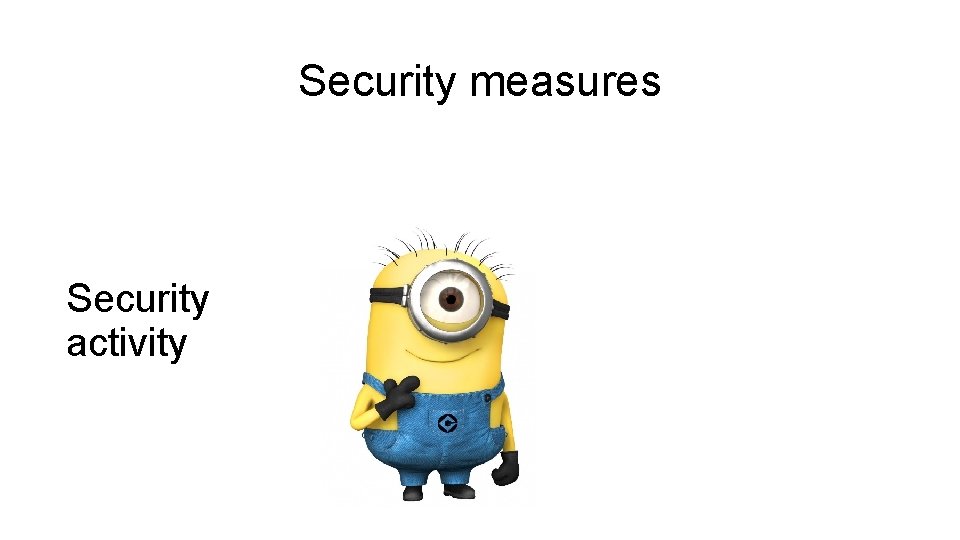 Security measures Security activity 