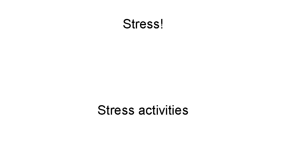 Stress! Stress activities 