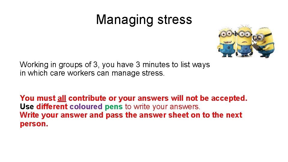 Managing stress Working in groups of 3, you have 3 minutes to list ways