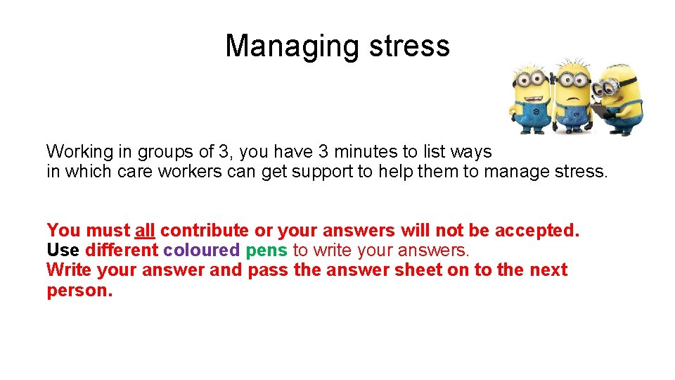 Managing stress Working in groups of 3, you have 3 minutes to list ways