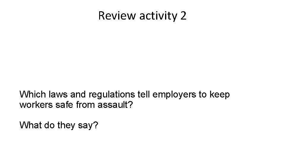 Review activity 2 Which laws and regulations tell employers to keep workers safe from
