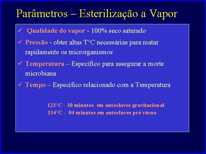 Parâmetros – Esterilização a Vapor ü Qualidade do vapor - 100% seco saturado ü