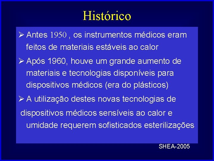 Histórico Ø Antes 1950 , os instrumentos médicos eram feitos de materiais estáveis ao