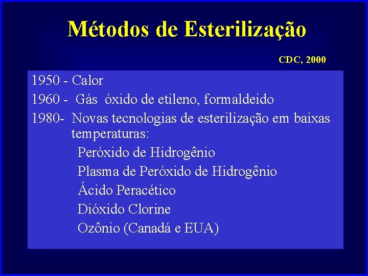 Métodos de Esterilização CDC, 2000 1950 - Calor 1960 - Gás óxido de etileno,