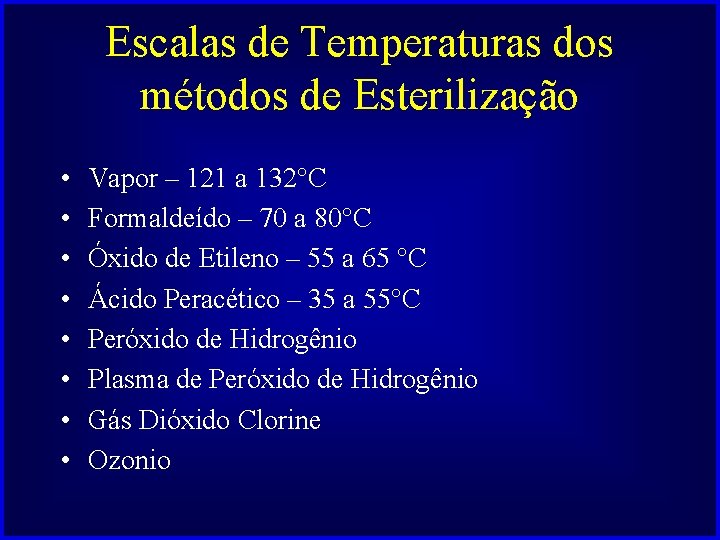 Escalas de Temperaturas dos métodos de Esterilização • • Vapor – 121 a 132°C