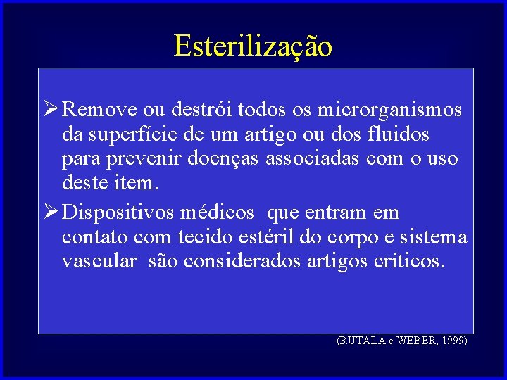 Esterilização Ø Remove ou destrói todos os microrganismos da superfície de um artigo ou