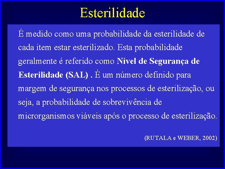 Esterilidade É medido como uma probabilidade da esterilidade de cada item estar esterilizado. Esta