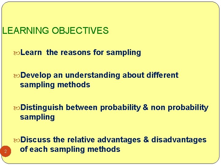 LEARNING OBJECTIVES Learn the reasons for sampling Develop an understanding about different sampling methods