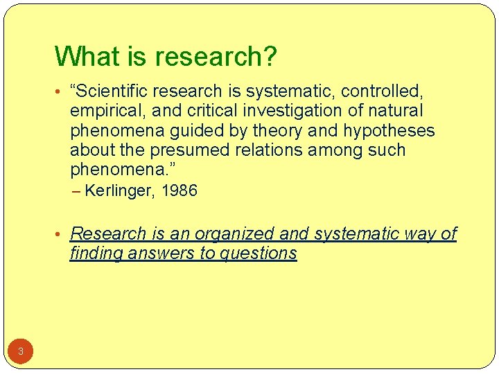 What is research? • “Scientific research is systematic, controlled, empirical, and critical investigation of