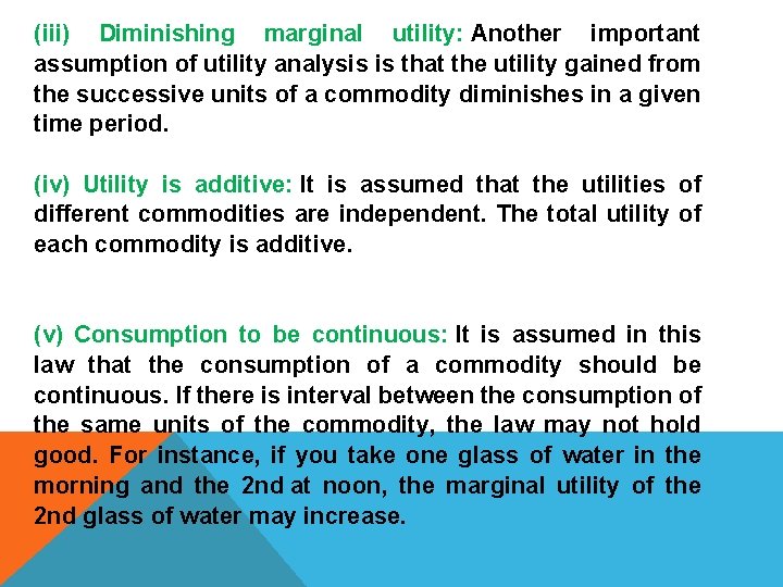 (iii) Diminishing marginal utility: Another important assumption of utility analysis is that the utility