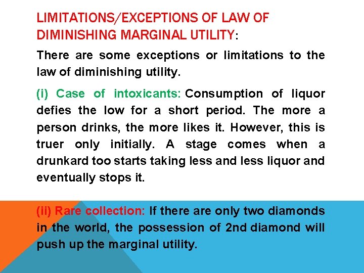 LIMITATIONS/EXCEPTIONS OF LAW OF DIMINISHING MARGINAL UTILITY: There are some exceptions or limitations to