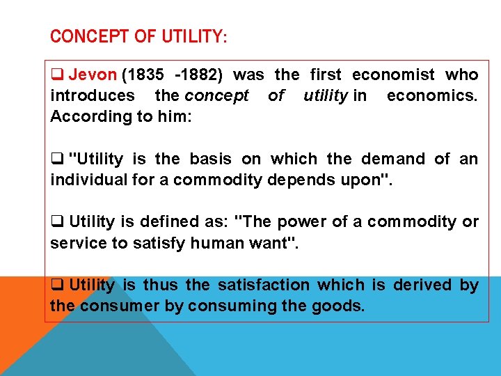 CONCEPT OF UTILITY: q Jevon (1835 -1882) was the first economist who introduces the