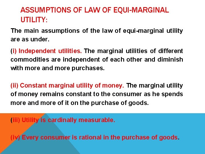ASSUMPTIONS OF LAW OF EQUI-MARGINAL UTILITY: The main assumptions of the law of equi-marginal