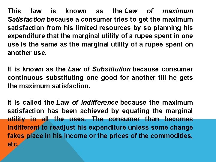 This law is known as the Law of maximum Satisfaction because a consumer tries