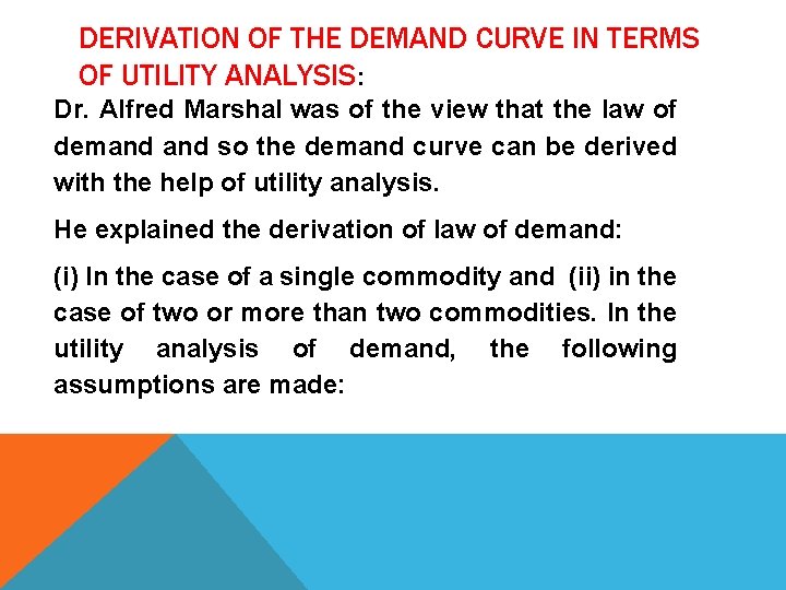 DERIVATION OF THE DEMAND CURVE IN TERMS OF UTILITY ANALYSIS: Dr. Alfred Marshal was