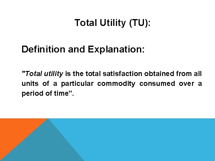 Total Utility (TU): Definition and Explanation: "Total utility is the total satisfaction obtained from