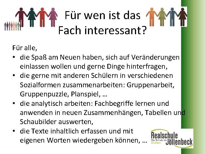 Für wen ist das Fach interessant? Für alle, • die Spaß am Neuen haben,