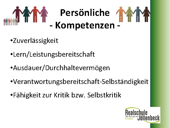 Persönliche - Kompetenzen • Zuverlässigkeit • Lern/Leistungsbereitschaft • Ausdauer/Durchhaltevermögen • Verantwortungsbereitschaft-Selbständigkeit • Fähigkeit zur