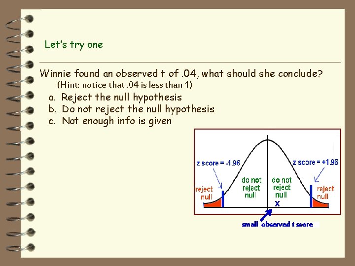 Let’s try one Winnie found an observed t of. 04, what should she conclude?