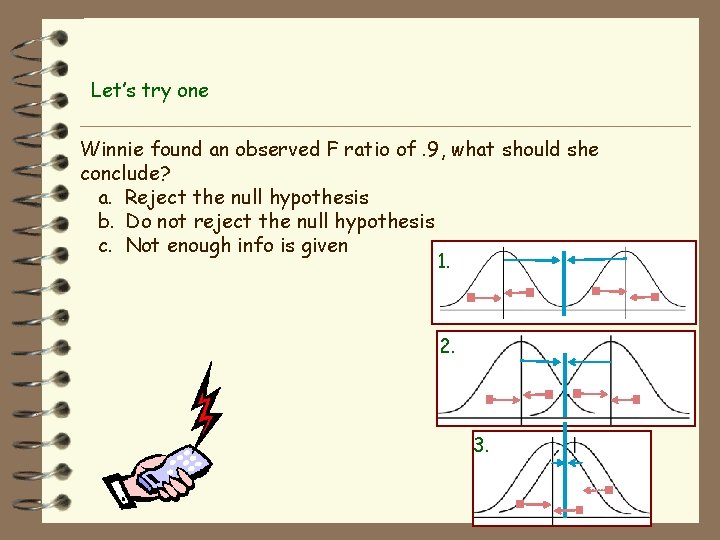 Let’s try one Winnie found an observed F ratio of. 9, what should she