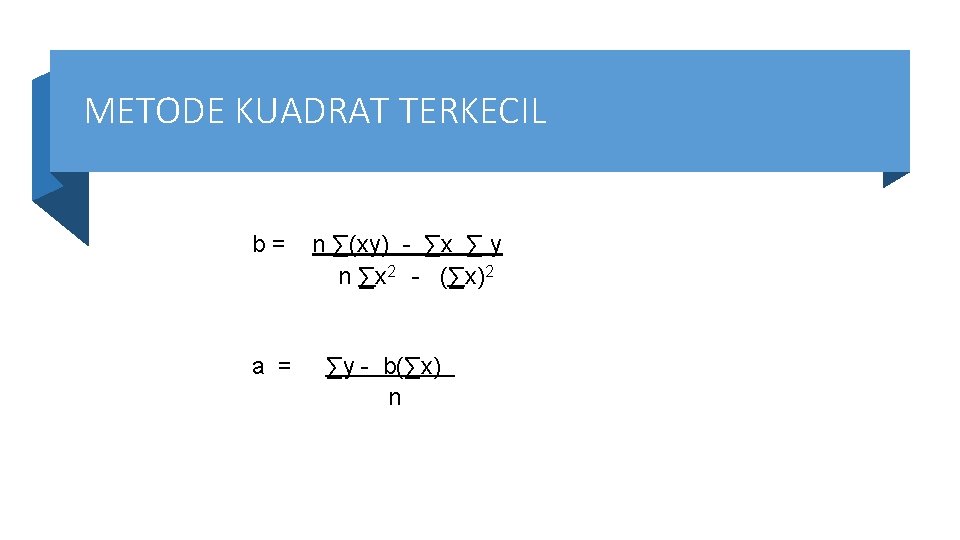 METODE KUADRAT TERKECIL b= a = n ∑(xy) - ∑x ∑ y n ∑x