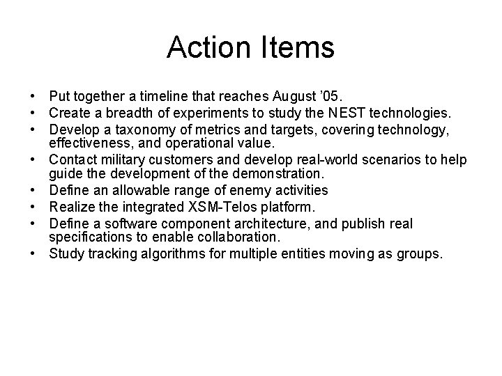 Action Items • Put together a timeline that reaches August ’ 05. • Create