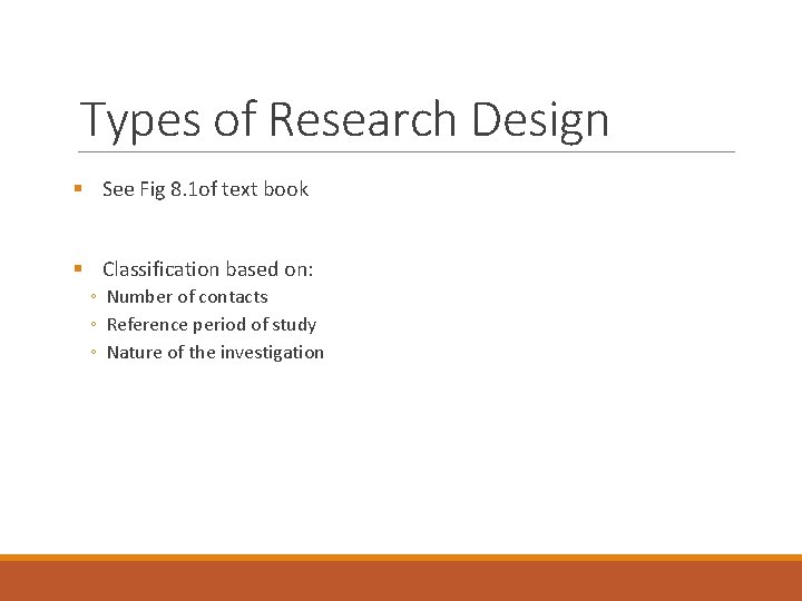 Types of Research Design § See Fig 8. 1 of text book § Classification