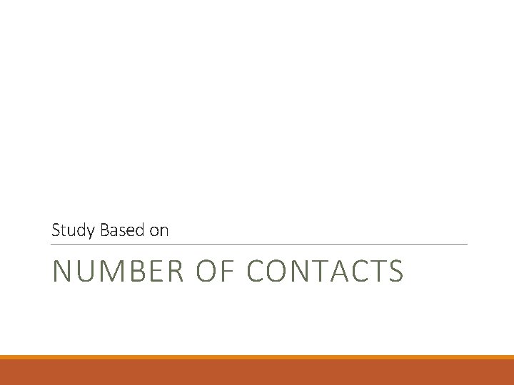 Study Based on NUMBER OF CONTACTS 